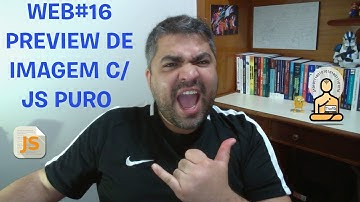 WEB#16 JS - Como Fazer o Preview de Imagens antes do Upload