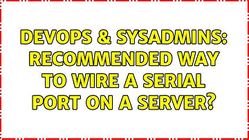 DevOps & SysAdmins: Recommended way to wire a serial port on a server? (2 Solutions!!)
