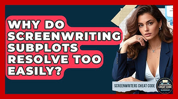 Why Do Screenwriting Subplots Resolve Too Easily? - Screenwriter
