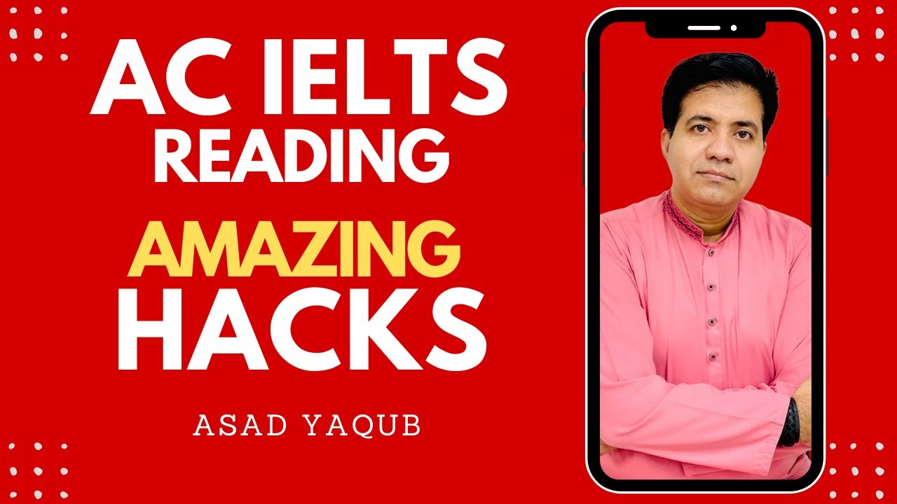 AC IELTS READING: AMAZING HACKS BY ASAD YAQUB