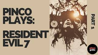 Pinco Plays Resident Evil 7, pt. 1