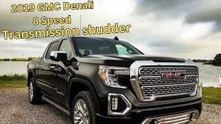 2019 GMC Denali 1500 with 8L90 transmission SHUDDER WHEN SHIFTING! Feels like a misfire!