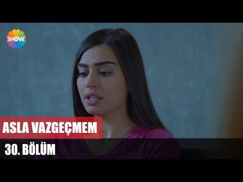 Asla Vazgeçmem 30.Bölüm ᴴᴰ