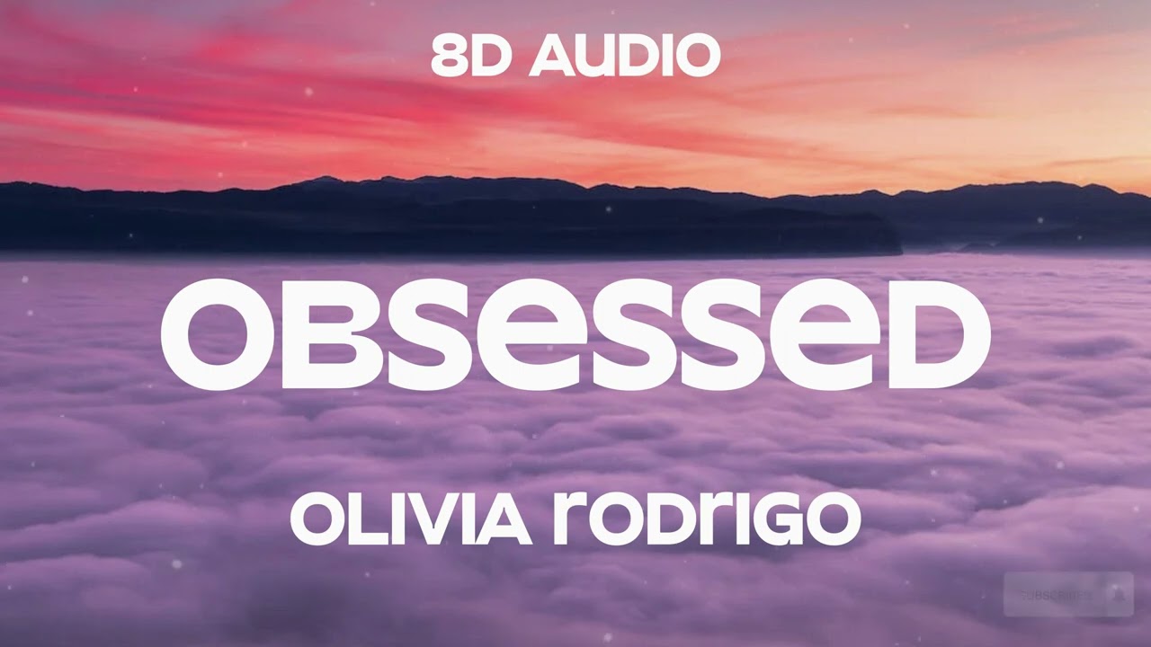 Olivia Rodrigo - obsessed (8D Audio)