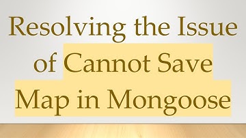 Resolving the Issue of Cannot Save Map in Mongoose