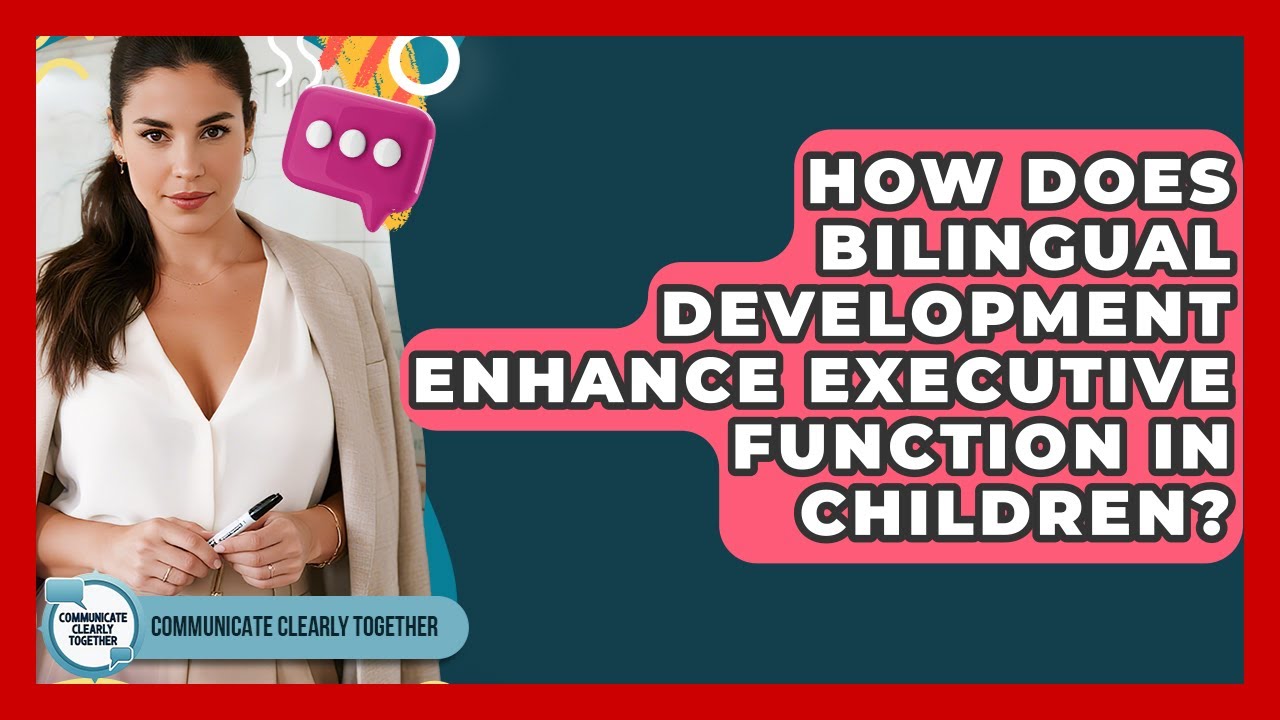 How Does Bilingual Development Enhance Executive Function In Children?