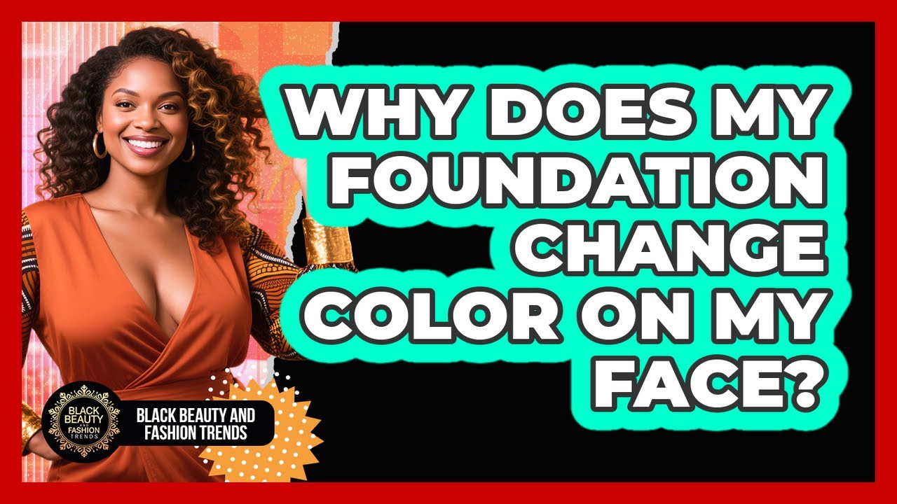 Why Does My Foundation Change Color On My Face?