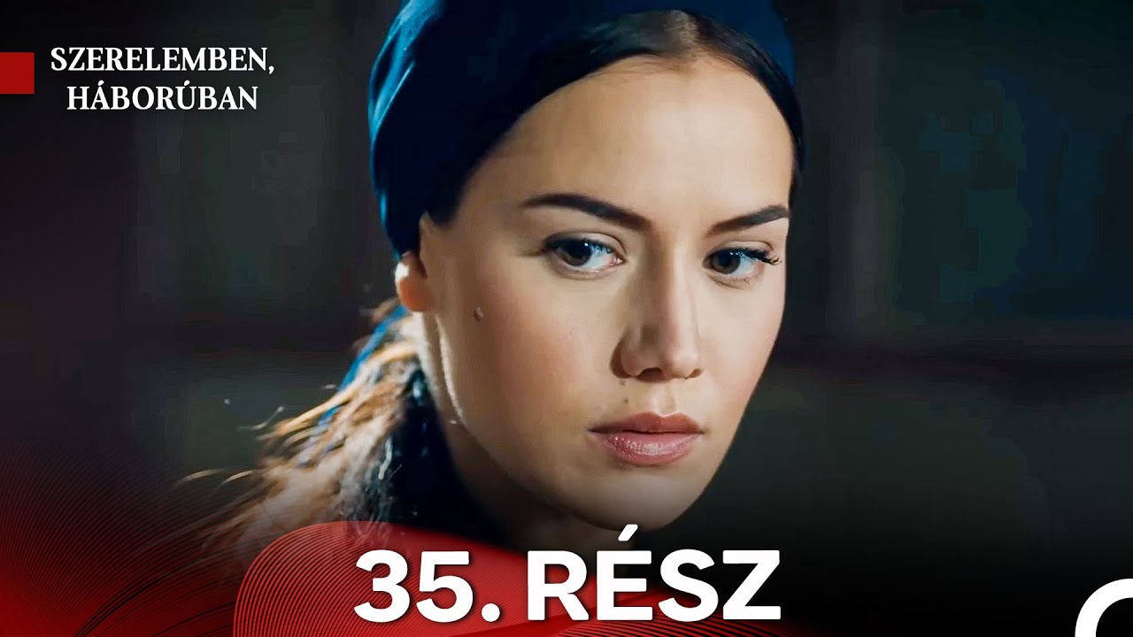 Szerelemben Haboruban 35. Rész (Magyar Szinkron)