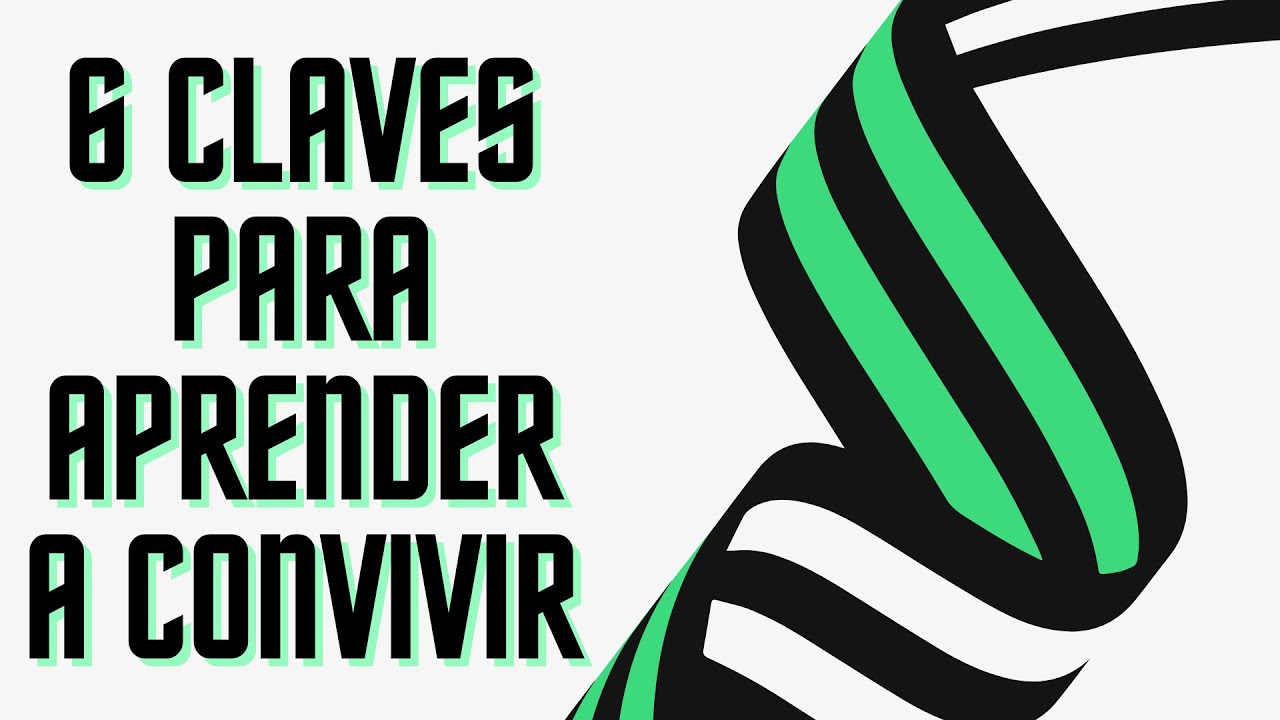 6 Claves para aprender a Convivir.