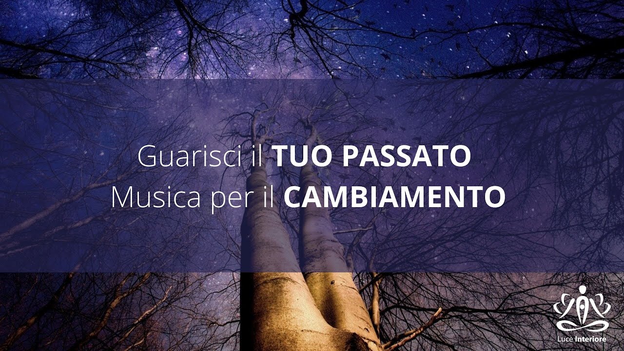 Guarisci il TUO PASSATO - Musica per il CAMBIAMENTO - 417 Hz - YouTube