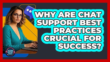Why Are Chat Support Best Practices Crucial For Success? - Customer Support Coach