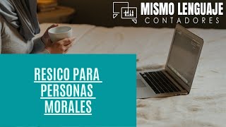 Régimen Simplificado de Confianza (RESICO) para Personas Morales.