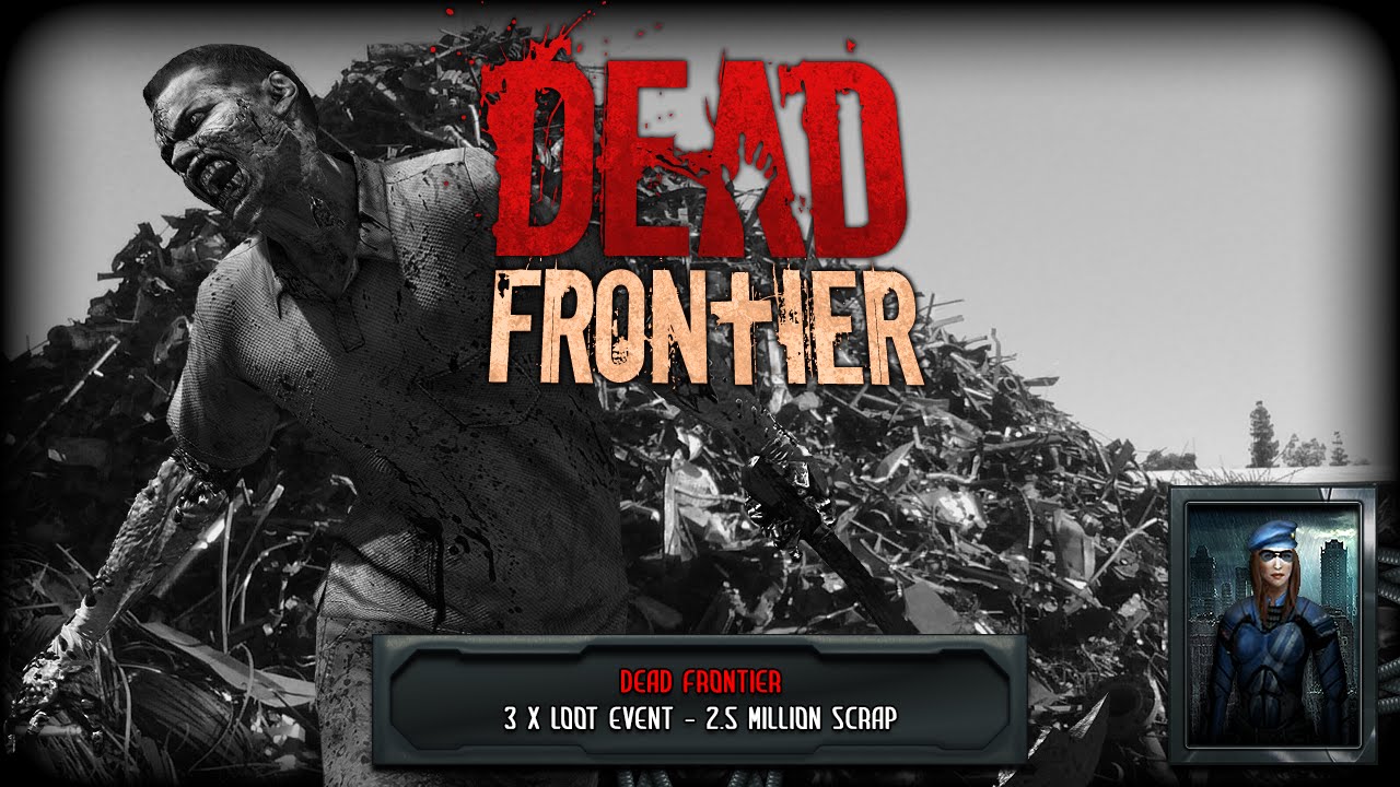 Dead Frontier • 3D » 3 x Loot Event 2.5 Million Scrap _ YouTube
