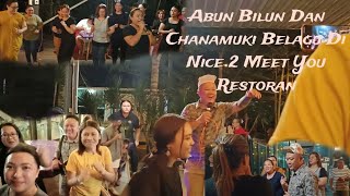 Abun Bilun Dan Chanamuki Menyanyi  Di NICE 2 MEET U RESTAURANT, Meriah Sekali #vlog #fyp