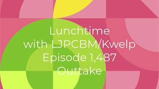 Lunchtime with LJPCBM/Kwelp - Episode 1,487 - Outtake