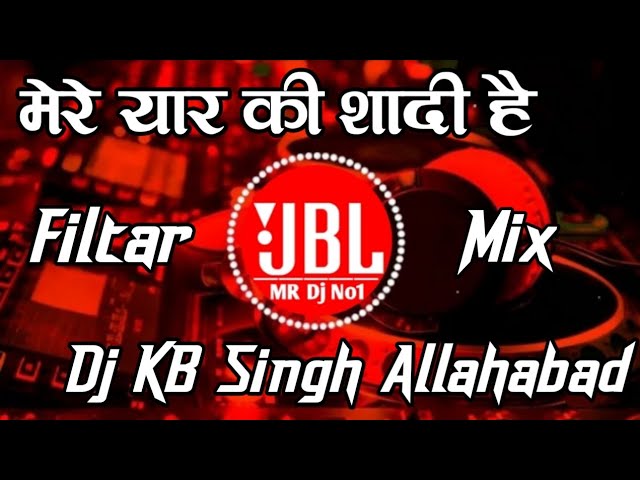 Mere Yar Ki Shaadi Hai | New Barati Spl Hindi Song | Full Filter Mix Song |  Dj KB Singh Allahabad |