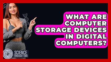 What Are Computer Storage Devices In Digital Computers? - Science Through Time