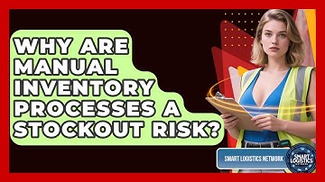Why Are Manual Inventory Processes A Stockout Risk? - Smart Logistics Network