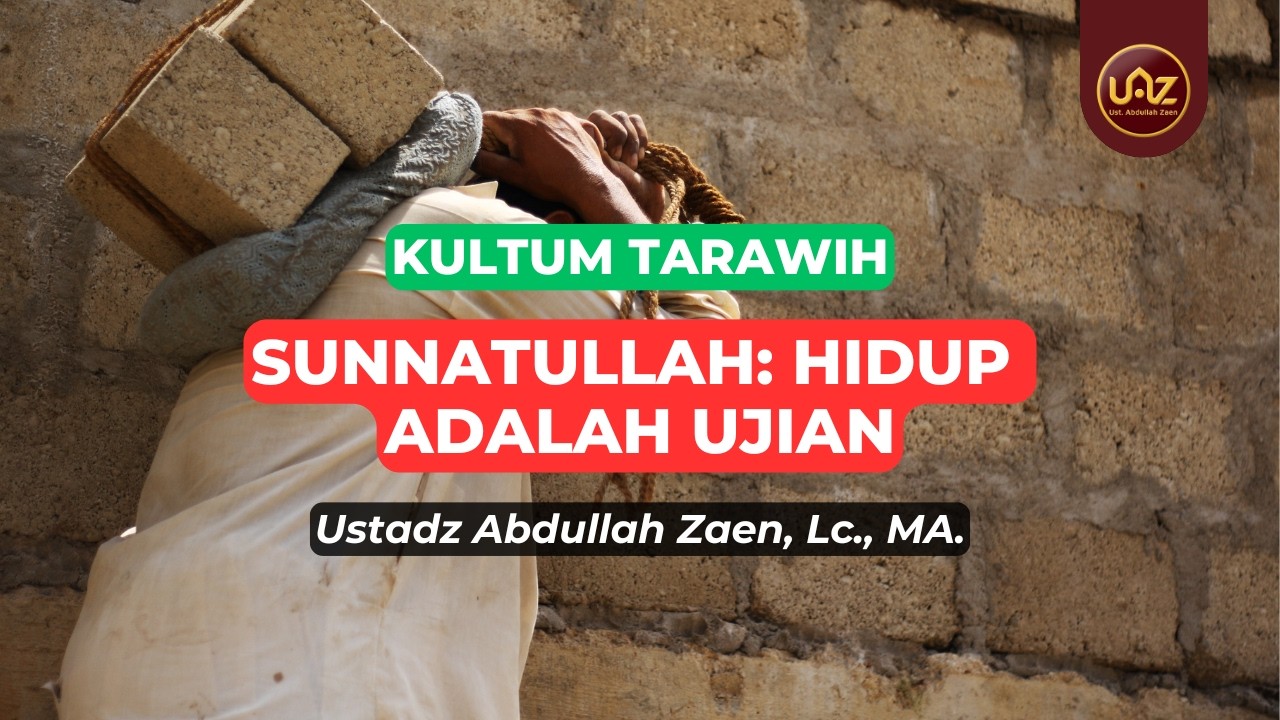 Sunnatullah: Hidup Adalah Ujian - Ustadz Abdullah Zaen., Lc., MA.