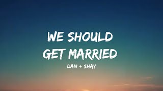 Download Lagu Dan + Shay - We Should Get Married (lyrics) MP3