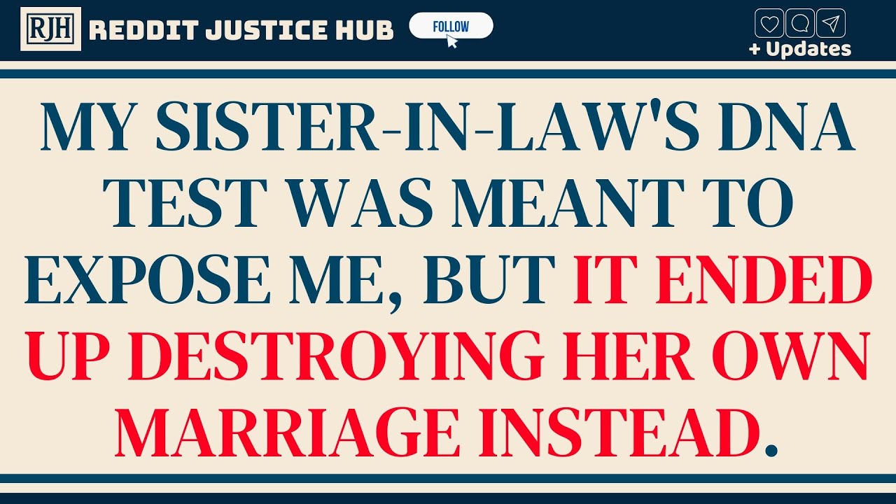 My Sister-In-Law’s DNA Test Was Meant To Expose Me, But It Ended Up Destroying Her....-Best Reddit