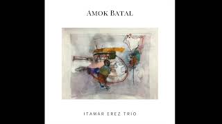 Itamar Erez Trio - Amok Batal New Single Drops Nov 20