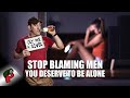 Stop Blaming Men: You Deserve To Be Alone | Redonkulas.com