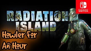 ▪️Switch▪️ Howler for an Hour | Radiation Island