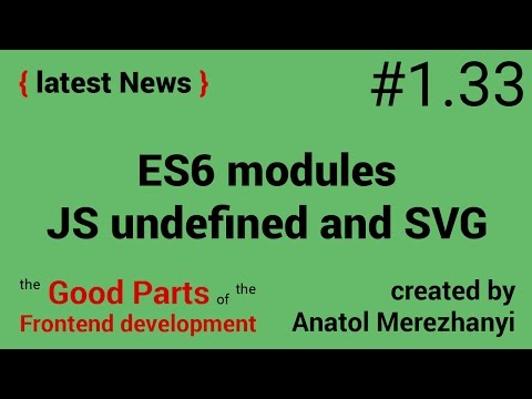 ES6 modules, javascript undefined and SVG: #1.33 the latest News (the Good Parts)