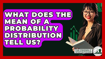 What Does The Mean Of A Probability Distribution Tell Us? - The Friendly Statistician