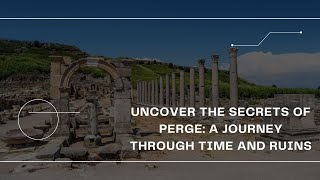 Discover the Enchanting Beauty of Perge, Turkey | A Journey Through Ancient Ruins