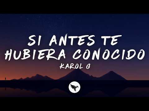 KAROL G – Si Antes Te Hubiera Conocido (Letra/Lyrics)