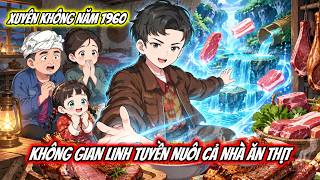 Xuyên Không Năm 1960 Mang Theo Không Gian Linh Tuyền Nuôi Cả Nhà Ăn Thịt | ViuVuSub
