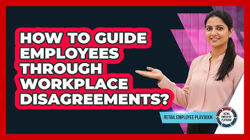 How To Guide Employees Through Workplace Disagreements?