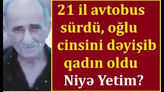 : 21 il avtobus s"urd"u, oglu cinsini dyisib qadin oldu, atasinin dfnin glmdi Yetim Eyvaz kimdir?