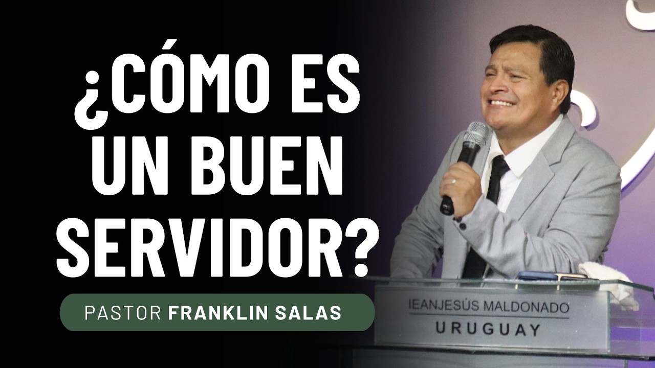¿CÓMO ES UN BUEN SERVIDOR DELANTE DE DIOS? Pastor Franklin Salas.
