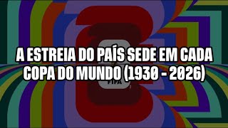 A estreia do país-sede em cada Copa do Mundo (1930 - 2026)