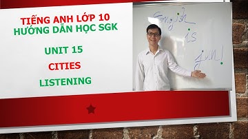 Hướng dẫn học SGK Tiếng Anh lớp 10 - Unit 15 - Listening...