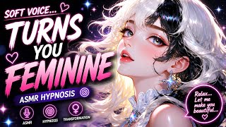 Soft Voice Turns You Feminine | ASMR Hypnosis Transformation 💋