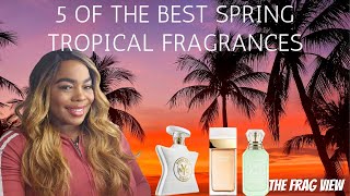 5 OF THE BEST SPRING TROPICAL FRAGRANCES w/AMBERS CORNER  - THE FRAG VIEW1