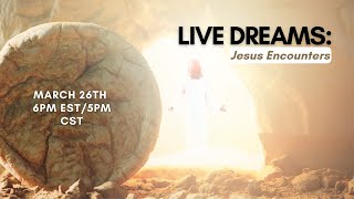 Live Dreams: Jesus Encounters Edition