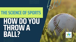 Science of Sports: How Do You Throw A Ball
