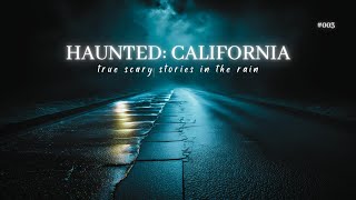 HAUNTED: California | TRUE California Horror Stories in the Rain | 004