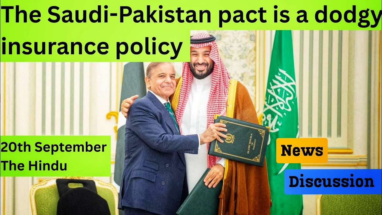 The Saudi-Pakistan pact is a dodgy insurance policy| The Hindu| article discussion| 20th Sept|UPSC 