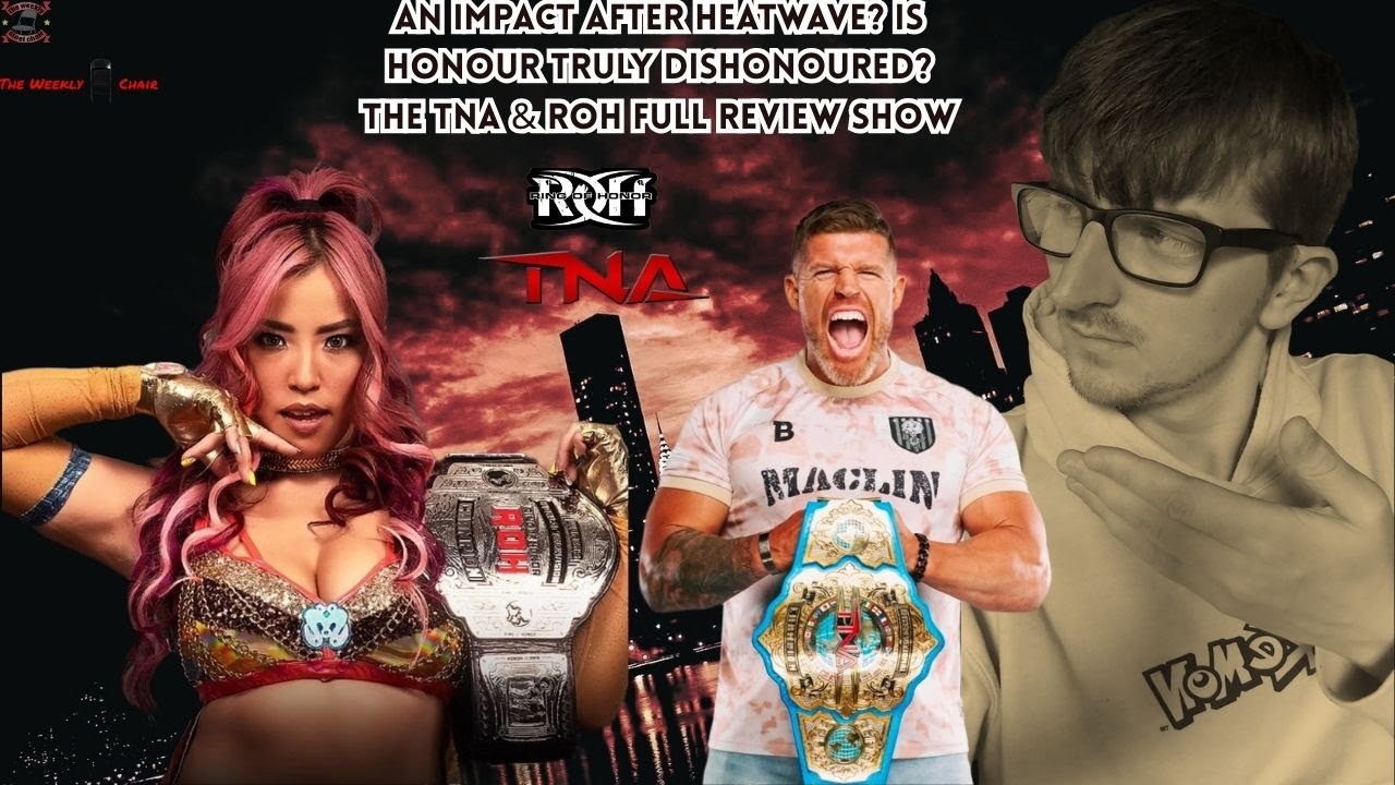 An Impact after Heatwave? Is Honour Truly Dishonoured? The TNA & ROH Full Review Show