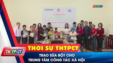 Trao sữa bột cho Trung tâm Công tác Xã hội| Cần Thơ TV