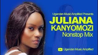 Juliana Kanyomozi - All Music NonStop Mix - New Ugandan Music - Ugandan Music Amplified Reloaded