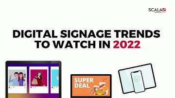 Scala Digital Signage: Digital Signage Trends 2022