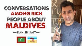Conversations Among Rich People About Maldives | Danish Sait