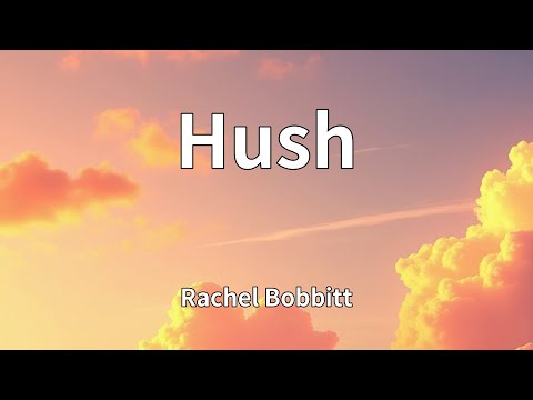 Rachel Bobbitt - Hush (Lyrics)